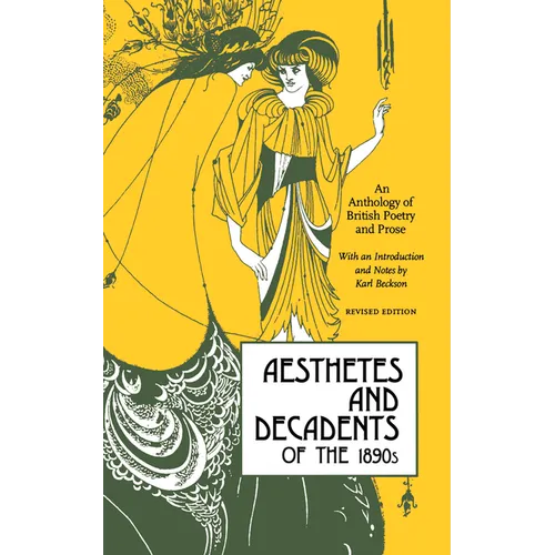 Aesthetes and Decadents of the 1890's: An Anthology of British Poetry and Prose