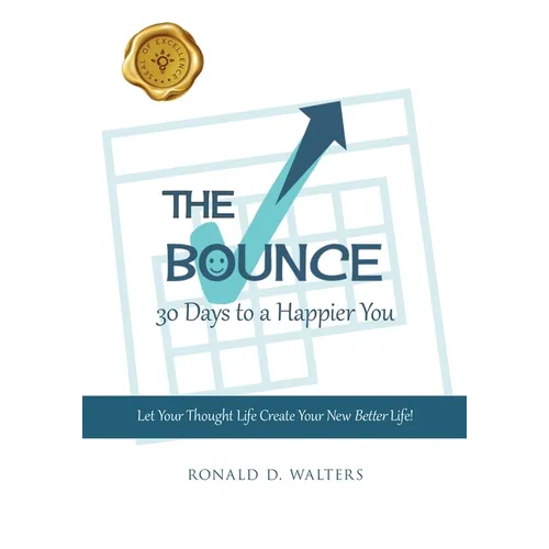 The Bounce 30 Days to a Happier You: Let Your Thought Life Create Your New Better Life!