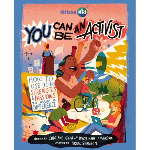 You Can Be an Activist: How to Use Your Strengths and Passions to Make a Difference