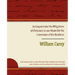 An Enquiry Into the Obligations of Christians to Use Means for the Conversion of the Heathens