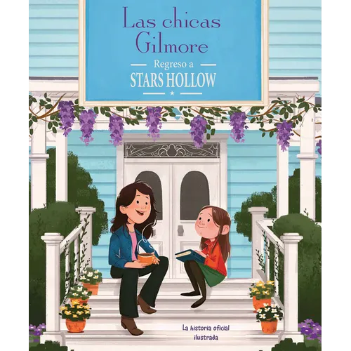 Las Chicas Gilmore: Regreso a Stars Hollow. La Historia Oficial Ilustrada