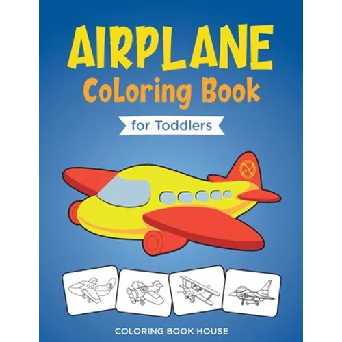 Airplane Coloring Book for Toddlers: Easy and Fun Airplanes Colouring Book for Kids Ages 2-4 with 40 Amazing Coloring Pages of Airplanes, Fighter Jets