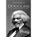 Frederick Douglass: A Life From Beginning to End