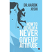 How to Develop a 'Never Give up' Attitude