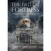 The Fallen Fortress: A War Left Unfinished: Volume 1