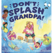 Don't Splash Grandpa!