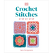 Crochet Stitches Step-By-Step: More Than 150 Essential Stitches for Your Next Project