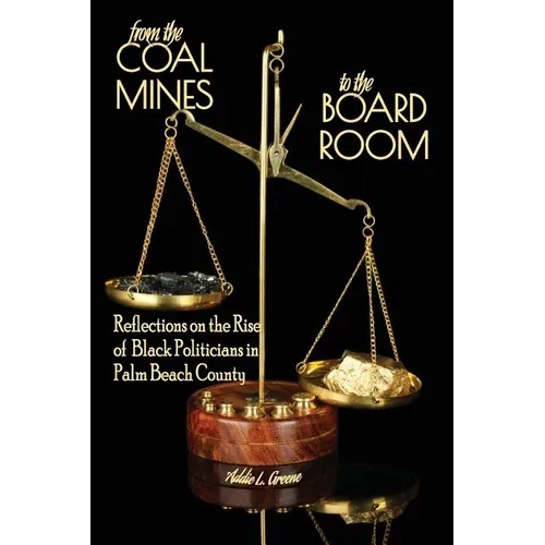 From the Coal Mines to the Board Room: Reflections on the Rise of Black Politicians in Palm Beach County - Paperback