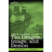 The Dragon, Image, and Demon: The Three Religions of China: Confucianism, Buddhism, and Taoism--Giving an Account of the Mythology, Idolatry, and De