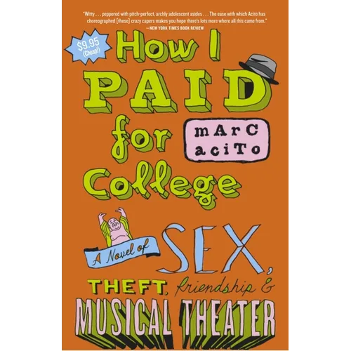 How I Paid for College: A Novel of Sex, Theft, Friendship & Musical Theater