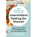 The Essential Guide to Intermittent Fasting for Women: Balance Your Hormones to Lose Weight, Lower Stress, and Optimize Health