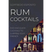 Rum Cocktails: Easy and Quick Cocktails to Surprise Your Friends