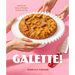 Galette!: Sweet and Savory Recipes as Easy as Pie