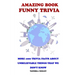 Amazing Book Funny Trivia: More 1000 Trivia Facts About Unbelievable Things That We Don't Know.
