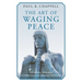 The Art of Waging Peace: A Strategic Approach to Improving Our Lives and the World