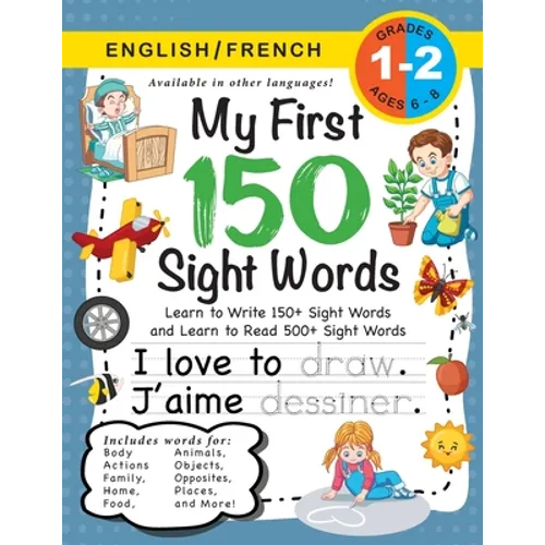 My First 150 Sight Words Workbook: (Ages 6-8) Bilingual (English / French) (Anglais / Français): Learn to Write 150 and Read 500 Sight Words (Body, Ac