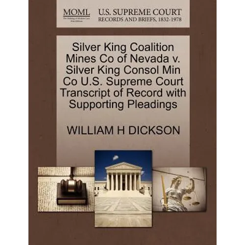 Silver King Coalition Mines Co of Nevada V. Silver King Consol Min Co U.S. Supreme Court Transcript of Record with Supporting Pleadings