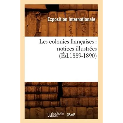 Les Colonies Françaises: Notices Illustrées (Éd.1889-1890)