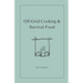 Off-Grid Cooking & Survival Food