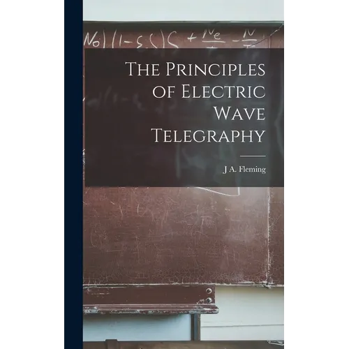 The Principles of Electric Wave Telegraphy