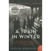 A Train in Winter: An Extraordinary Story of Women, Friendship, and Resistance in Occupied France