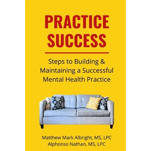 Practice Success: Steps for Building and Maintaining a Successful Mental Health Practice