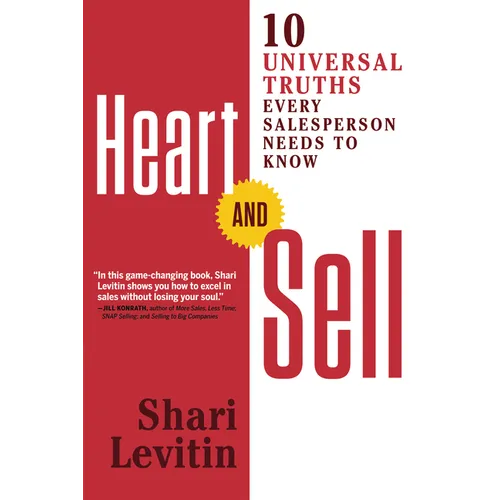 Heart and Sell: 10 Universal Truths Every Salesperson Needs to Know