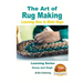The Art of Rug Making - Learning How to Make Rugs