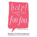 Help! I Can't See My Foo Foo.: Diary of a First Time Pregnancy! a Day to Day Journey Into a Mothers Life, Her Fears and Her Foo