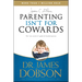 Parenting Isn't for Cowards: The 'You Can Do It' Guide for Hassled Parents from America's Best-Loved Family Advocate
