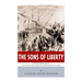 The Sons of Liberty: The Lives and Legacies of John Adams, Samuel Adams, Paul Revere and John Hancock