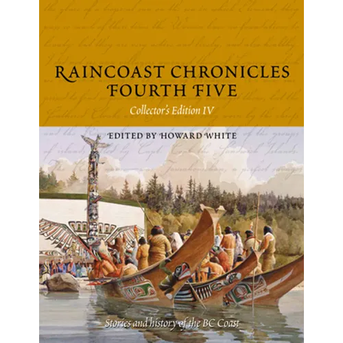 Raincoast Chronicles Fourth Five: Stories and History of the BC Coast from Raincoast Chronicles Issues 16-20