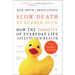 Slow Death by Rubber Duck Fully Expanded and Updated: How the Toxicity of Everyday Life Affects Our Health