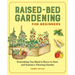 Raised-Bed Gardening for Beginners: Everything You Need to Know to Start and Sustain a Thriving Garden