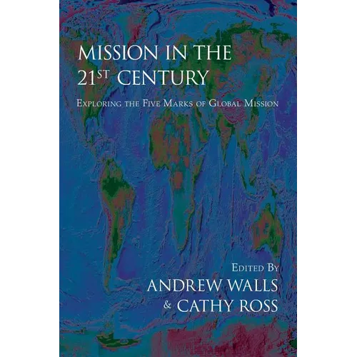 Mission in the Twenty-First Century: Exploring the Five Marks of Global Mission
