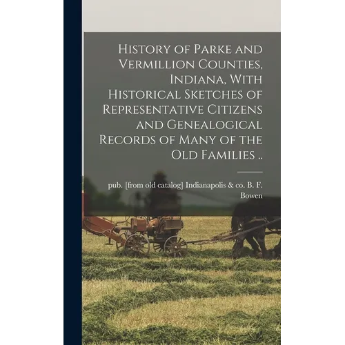 History of Parke and Vermillion Counties, Indiana, With Historical Sketches of Representative Citizens and Genealogical Records of Many of the old Fam