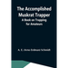 The Accomplished Muskrat Trapper; A Book On Trapping For Amateurs