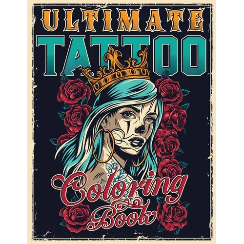 Ultimate Tattoo Coloring Book: Over 180 Coloring Pages For Adult Relaxation With Beautiful Modern Tattoo Designs Such As Sugar Skulls, Hearts, Roses a