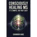 Consciously Healing MS: It's Simple, But Not Easy