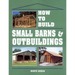 How to Build Small Barns & Outbuildings
