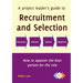 A project leader's guide to recruitment and selection
