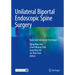 Unilateral Biportal Endoscopic Spine Surgery: Basic and Advanced Technique