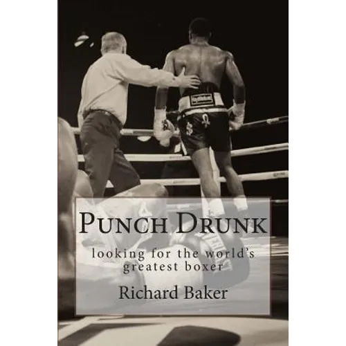 Punch Drunk: looking for the world's greatest boxer