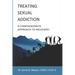 Treating Sexual Addiction: A Compassionate Approach to Recovery