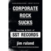 Corporate Rock Sucks: The Rise and Fall of Sst Records