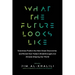 What the Future Looks Like: Scientists Predict the Next Great Discoveries - And Reveal How Today's Breakthroughs Are Already Shaping Our World