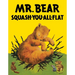 Mr. Bear Squash-You-All-Flat