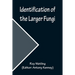 Identification of the Larger Fungi