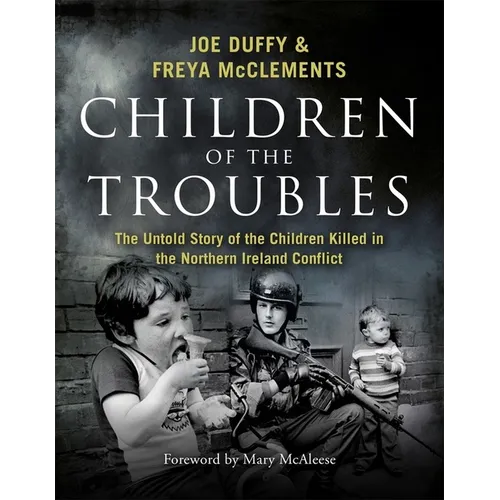 Children of the Troubles: The Untold Story of the Children Killed in the Northern Ireland Conflict