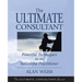 The Ultimate Consultant: Next Step Guide for the Successful Practitioner